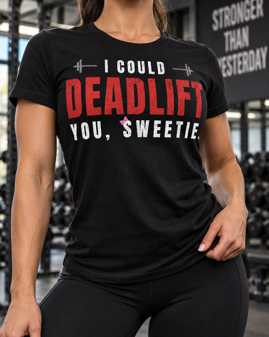 Deadlift You, Sweetie T-Shirt